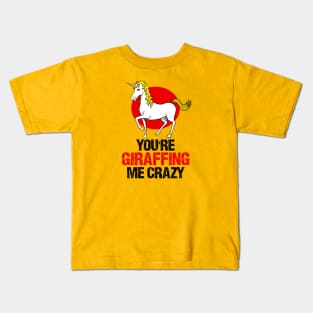 Slightly wrong unicorn you are giraffing me crazy Kids T-Shirt